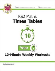 KS2 Maths: Times Tables 10-Minute Weekly Workouts - Year 6 цена и информация | Книги для подростков и молодежи | kaup24.ee