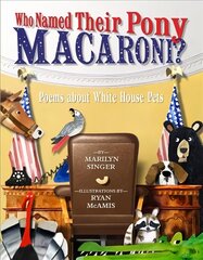 Who Named Their Pony Macaroni?: Poems About White House Pets hind ja info | Noortekirjandus | kaup24.ee