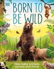 Born to be Wild: How Baby Animals Survive and Thrive цена и информация | Книги для подростков и молодежи | kaup24.ee