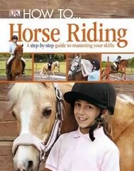 How To...Horse Riding: A Step-by-Step Guide to Mastering Your Skills hind ja info | Noortekirjandus | kaup24.ee