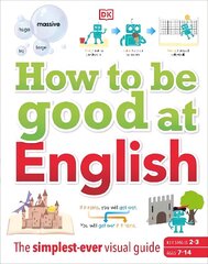 How to be Good at English, Ages 7-14 (Key Stages 2-3): The Simplest-ever Visual Guide цена и информация | Книги для подростков и молодежи | kaup24.ee