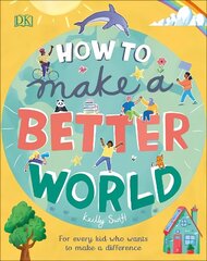 How to Make a Better World: For Every Kid Who Wants to Make a Difference цена и информация | Книги для подростков и молодежи | kaup24.ee