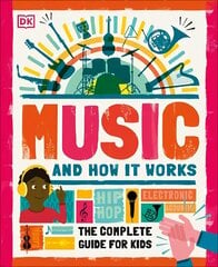 Music and How it Works: The Complete Guide for Kids hind ja info | Noortekirjandus | kaup24.ee