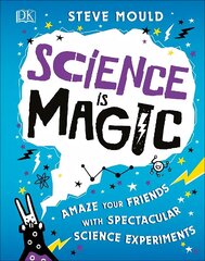 Science is Magic: Amaze your Friends with Spectacular Science Experiments цена и информация | Книги для подростков и молодежи | kaup24.ee