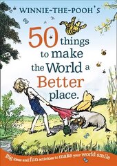 Winnie the Pooh: 50 Things to Make the World a Better Place hind ja info | Noortekirjandus | kaup24.ee