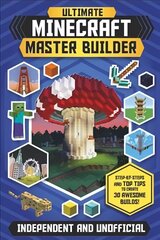 Ultimate Minecraft Master Builder (Independent & Unofficial): Step-by-steps and top tips to create 30 awesome builds! hind ja info | Noortekirjandus | kaup24.ee