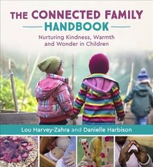 Connected Family Handbook: Nurturing Kindness, Warmth and Wonder in Children цена и информация | Книги для подростков и молодежи | kaup24.ee