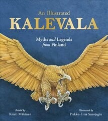 Illustrated Kalevala: Myths and Legends from Finland hind ja info | Noortekirjandus | kaup24.ee