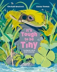 It's Tough to be Tiny: The secret life of small creatures hind ja info | Noortekirjandus | kaup24.ee