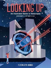 Looking Up: An Illustrated Guide to Telescopes hind ja info | Noortekirjandus | kaup24.ee