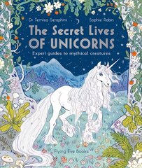 Secret Lives of Unicorns: Expert Guides to Mythical Creatures hind ja info | Noortekirjandus | kaup24.ee