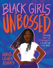 Black Girls Unbossed: Young World Changers Leading the Way цена и информация | Книги для подростков и молодежи | kaup24.ee