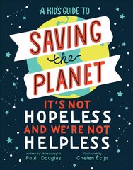 Kid's Guide to Saving the Planet: It's Not Hopeless and We're Not Helpless цена и информация | Книги для подростков и молодежи | kaup24.ee
