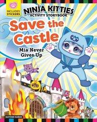 Ninja Kitties Save the Castle Activity Storybook: Mia Never Gives Up цена и информация | Книги для подростков и молодежи | kaup24.ee