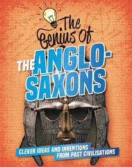 Genius of: The Anglo-Saxons: Clever Ideas and Inventions from Past Civilisations цена и информация | Книги для подростков и молодежи | kaup24.ee