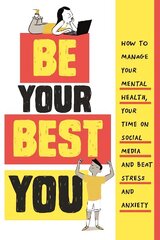 Be Your Best You: How to manage your mental health, your time on social media and beat stress and anxiety hind ja info | Noortekirjandus | kaup24.ee