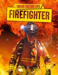 Careers That Save Lives: Firefighter Illustrated edition hind ja info | Noortekirjandus | kaup24.ee