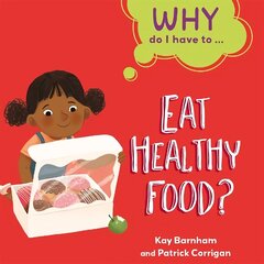 Why Do I Have To ...: Eat Healthy Food? Illustrated edition hind ja info | Noortekirjandus | kaup24.ee