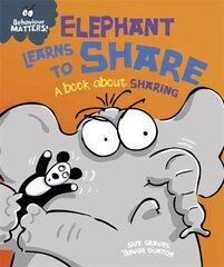 Behaviour Matters: Elephant Learns to Share - A book about sharing Illustrated edition hind ja info | Noortekirjandus | kaup24.ee