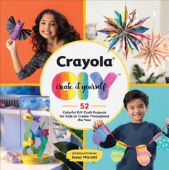 Crayola: Create It Yourself Activity Book: 52 Colorful DIY Crafts for Kids to Create Throughout the Year цена и информация | Книги для подростков и молодежи | kaup24.ee