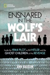 Ensnared in the Wolf's Lair: Inside the 1944 Plot to Kill Hitler and the Ghost Children of His Revenge hind ja info | Noortekirjandus | kaup24.ee