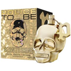 Tualettvesi Police To Be Born To Shine For Man EDT meestele 125 ml hind ja info | Meeste parfüümid | kaup24.ee