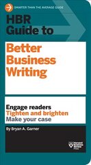 HBR Guide to Better Business Writing (HBR Guide Series): Engage Readers, Tighten and Brighten, Make Your Case цена и информация | Книги по экономике | kaup24.ee