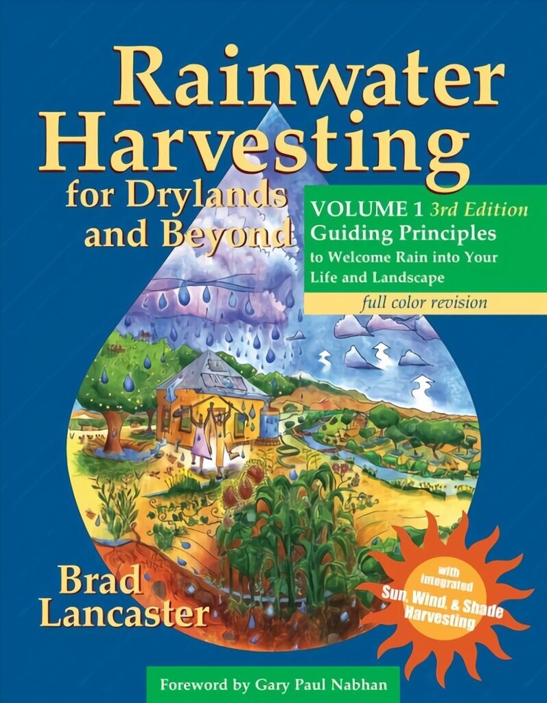 Rainwater Harvesting for Drylands and Beyond, Volume 1, 3rd Edition: Guiding Principles to Welcome Rain into Your Life and Landscape hind ja info | Eneseabiraamatud | kaup24.ee