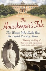 Housekeeper's Tale: The Women Who Really Ran the English Country House цена и информация | Исторические книги | kaup24.ee