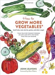 How to Grow More Vegetables, Ninth Edition: (and Fruits, Nuts, Berries, Grains, and Other Crops) Than You Ever Thought Possible on Less Land with Less Water Than You Can Imagine Revised edition hind ja info | Aiandusraamatud | kaup24.ee