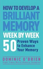 How to Develop a Brilliant Memory Week by Week: 50 Proven Ways to Enhance Your Memory Skills цена и информация | Самоучители | kaup24.ee