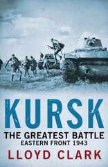 Kursk: The Greatest Battle цена и информация | Исторические книги | kaup24.ee