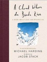 A Cloud Where the Birds Rise: A book about love and belonging цена и информация | Энциклопедии, справочники | kaup24.ee