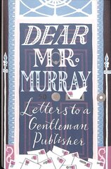 Dear Mr Murray: Letters to a Gentleman Publisher hind ja info | Elulooraamatud, biograafiad, memuaarid | kaup24.ee