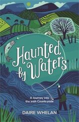 Haunted by Waters: A Journey into the Irish Countryside hind ja info | Elulooraamatud, biograafiad, memuaarid | kaup24.ee