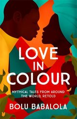 Love in Colour: Mythical Tales from Around the World, Retold hind ja info | Fantaasia, müstika | kaup24.ee