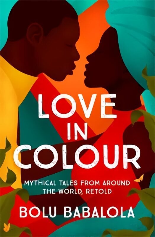 Love in Colour: Mythical Tales from Around the World, Retold hind ja info | Fantaasia, müstika | kaup24.ee