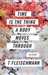 Time Is the Thing a Body Moves Through цена и информация | Поэзия | kaup24.ee