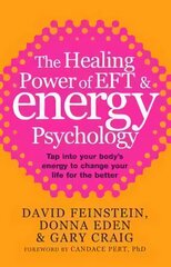 Healing Power Of EFT and Energy Psychology: Tap into your body's energy to change your life for the better Digital original hind ja info | Eneseabiraamatud | kaup24.ee