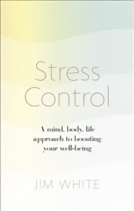 Stress Control: A Mind, Body, Life Approach to Boosting Your Well-being hind ja info | Eneseabiraamatud | kaup24.ee
