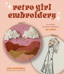 Retro Girl Embroidery: 20 Vintage Patterns Inspired by the 1970s цена и информация | Книги об искусстве | kaup24.ee