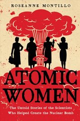 Atomic Women: The Untold Stories of the Scientists Who Helped Create the Nuclear Bomb цена и информация | Книги для подростков и молодежи | kaup24.ee