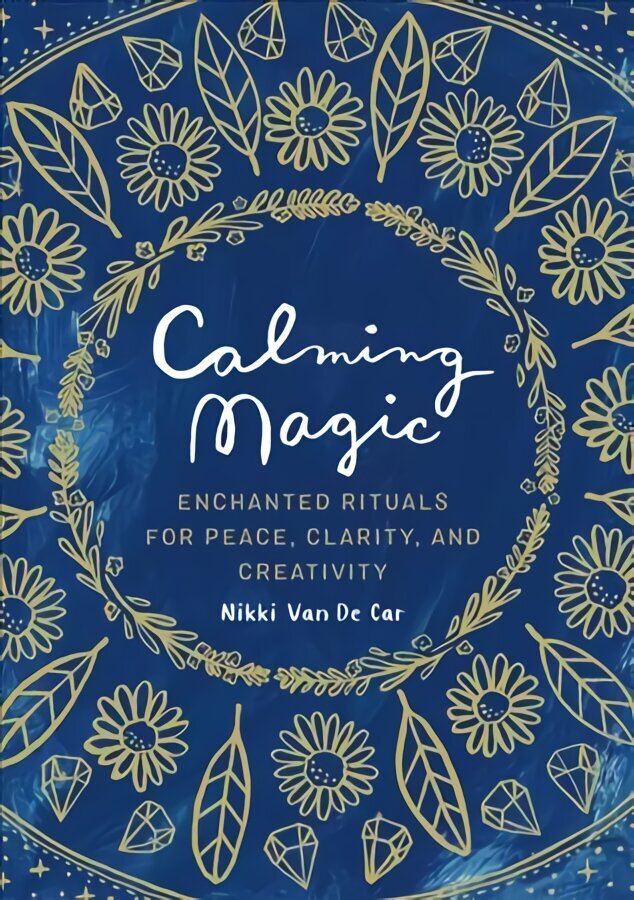 Calming Magic: Enchanted Rituals for Peace, Clarity, and Creativity hind ja info | Usukirjandus, religioossed raamatud | kaup24.ee