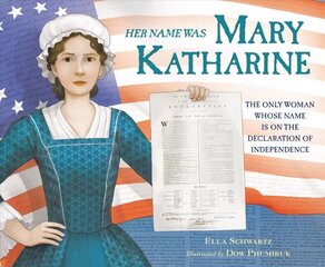 Her Name Was Mary Katharine: The Only Woman Whose Name Is on the Declaration of Independence hind ja info | Noortekirjandus | kaup24.ee