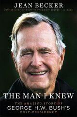 The Man I Knew: The Amazing Comeback Story of George H.W. Bush's Post-Presidency цена и информация | Биографии, автобиогафии, мемуары | kaup24.ee
