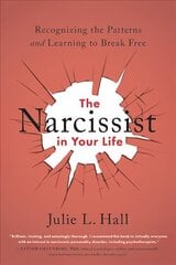 The Narcissist in Your Life: Recognizing the Patterns and Learning to Break Free hind ja info | Eneseabiraamatud | kaup24.ee