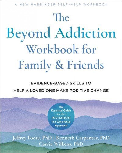 Beyond Addiction Workbook for Family and Friends: Evidence-Based Skills to Help a Loved One Make Positive Change hind ja info | Eneseabiraamatud | kaup24.ee