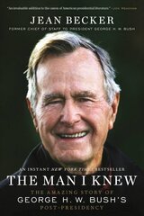 The Man I Knew: The Amazing Story of George H. W. Bush's Post-Presidency hind ja info | Elulooraamatud, biograafiad, memuaarid | kaup24.ee