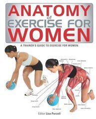 Anatomy of Exercise for Women: A Trainer's Guide to Exercise for Women цена и информация | Книги о питании и здоровом образе жизни | kaup24.ee
