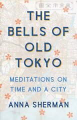 Bells of Old Tokyo: Meditations on Time and a City цена и информация | Биографии, автобиогафии, мемуары | kaup24.ee